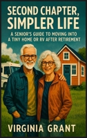 Second Chapter, Simpler Life: A Seniors Guide to Moving into a Tiny Home or RV After Retirement B0F4MH3TK9 Book Cover