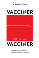 Vacciner ou ne pas vacciner: Une revue de la littérature scientifique sur les vaccins (French Edition) B0F21HLG5J Book Cover