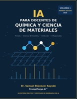 IA para Docentes de Química y Ciencia de Materiales: Prompts, Sistemas de Enseñanza, Herramientas de Verificación e IA Responsable (Spanish Edition) B0HFJ89L4M Book Cover
