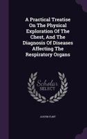 A Practical Treatise on the Physical Exploration of the Chest and the Diagnosis of Diseases Affecting the Respiratory Organs 3337814050 Book Cover