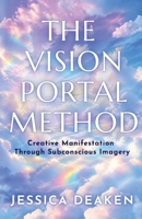 The Vision Portal Method: Creative Manifestation Through Subconscious Imagery 1067963804 Book Cover