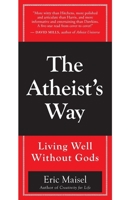 The Atheist's Way: Living Well Without Gods 1577316428 Book Cover