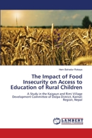 The Impact of Food Insecurity on Access to Education of Rural Children: A Study in the Kaigaun and Rimi Village Development Committee of Dolpa District, Karnali Region, Nepal 3659474614 Book Cover