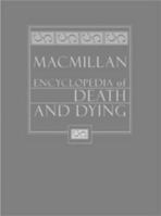 Macmillan Encyclopedia of Death and Dying: 002 0028656903 Book Cover