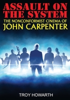 Assault on the System: The Nonconformist Cinema of John Carpenter: Standard Edition B08JL3ZQZC Book Cover