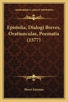 Epistolia, Dialogi Breves, Oratiunculae, Poematia (1577) 1104741695 Book Cover