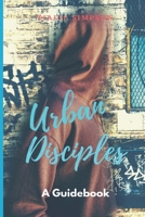 Urban Disciples: A Guidebook: A Guidebook 1695916476 Book Cover