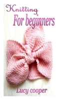 KNITTING FOR BEGINNERS: All Beginners’ Guide for Easy steps to Learn Knitting B095GJ4R7W Book Cover