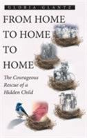 From Home to Home to Home: The Courageous Rescue of a Hidden Child 1643007971 Book Cover