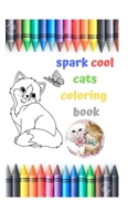 spark cool cats coloring book: A Collection Of Cute Cats Coloring Pages For Kids B08ZQ7RVXS Book Cover