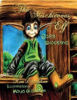 The Mischievous Elf: Goes Shopping 1505419794 Book Cover