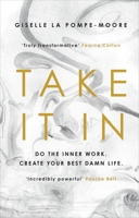 Take It In: Do the inner work. Create your best damn life. 1846047072 Book Cover