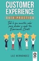 Customer Experience guía práctica: Todo lo que necesitas saber para diseñar y medir tus Experiencias Cliente (Directivos y líderes) 8418263601 Book Cover