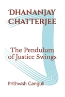 Dhananjay Chatterjee: The Pendulum of Justice Swings B0CHDDMNWG Book Cover