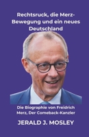 Rechtsruck, die Merz-Bewegung und ein neues Deutschland: Die Biographie von Freidrich Merz, Der Comeback-Kanzler (German Edition) B0F4PYPTF9 Book Cover