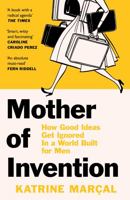 Mother of Invention: How Good Ideas Get Ignored in a World Built for Men 0008430810 Book Cover