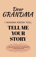 Dear Grandma Guided Journal For Memory Keepsake, I Wanna Know You, Tell Me Your Life Story: A Special Journal For Grandmothers To Share Their Story B0DSDHY36D Book Cover