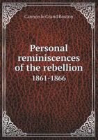 Personal Reminiscences Of The Rebellion, 1861 1866 0836988019 Book Cover