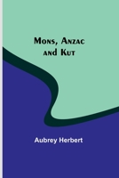 Mons, Anzac and Kut 9357916148 Book Cover