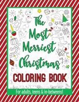 The Most Merriest Christmas Coloring Book: For Adults, Teens & In-Betweens! 0979297745 Book Cover