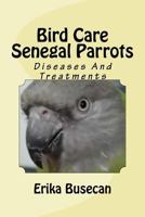 Bird Care Senegal Parrots: Diseases and Treatments 1533273278 Book Cover
