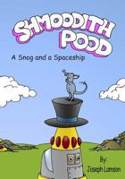 Shmoodith Pood: A Snog and a Spaceship 1530716896 Book Cover
