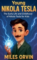 Young Nikola Tesla: The Early Life and Childhood of Nikola Tesla for Kids B0FWB3HC5F Book Cover