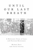 Until Our Last Breath: A Holocaust Story of Love and Partisan Resistance 0312378076 Book Cover