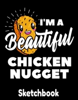 I'm a Beautiful Chicken Nugget: Chicken Nugget Sketch Book with Blank Paper for Drawing Painting Creative Doodling or Sketching - 8.5 x 11 inch 120 ... Chicken Nuggets Lover Journal And Sketch Pad 1651436800 Book Cover