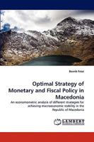 Optimal Strategy of Monetary and Fiscal Policy in Macedonia: An economometric analysis of different strategies for achieving macroeconomic stability in the Republic of Macedonia 3838384369 Book Cover