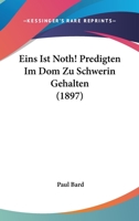 Eins Ist Noth! Predigten Im Dom Zu Schwerin Gehalten (1897) 1168427681 Book Cover