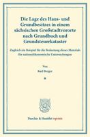 Die Lage Des Haus- Und Grundbesitzes: In Einem Sachsischen Grossstadtvororte Nach Grundbuch Und Grundsteuerkataster. Zugleich Ein Beispiel Fur Die Bed 3428161092 Book Cover