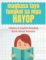 Magbasa Tayo Tungkol sa mga Hayop!: FIlipino & English Reading Book About Animals B09J7C6TKZ Book Cover