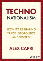 Techno-Nationalism: How It's Reshaping Trade, Geopolitics and Society 1119766060 Book Cover