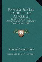 Rapport Sur Les Cartes Et Les Appareils de G�ographie Et de Cosmographie, Sur Les Cartes G�ologiques, Et Sur Les Ouvrages de M�t�orologie Et de Statistique... 0341456438 Book Cover