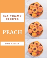 365 Yummy Peach Recipes: Discover Yummy Peach Cookbook NOW! B08J55MRHJ Book Cover