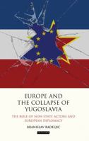 Europe and the Collapse of Yugoslavia: The Role of Non-State Actors and European Diplomacy 1848859899 Book Cover