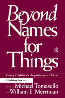 Beyond Names for Things: Young Children's Acquisition of Verbs 1138876372 Book Cover