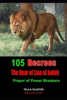 105 Decrees The Roar of Lion of Judah: Prayer of Power Breakers B08L4FL9N9 Book Cover