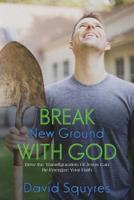 Break New Ground With God: How The Transfiguration Of Jesus Can Re-Energize Your Faith 1548260630 Book Cover