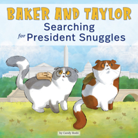 Baker and Taylor: Searching for President Snuggles 1223183831 Book Cover