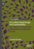 Eco-Label Visual Design and Sustainability: The Impact on Consumer Perceptions and Market Trends 3031827635 Book Cover