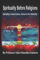 Spirituality Before Religions: Spirituality is Unseen Science...Science is Seen Spirituality 1081920483 Book Cover