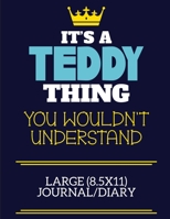It's A Teddy Thing You Wouldn't Understand Large (8.5x11) Journal/Diary: A cute book to write in for any book lovers, doodle writers and budding authors! 1702270785 Book Cover