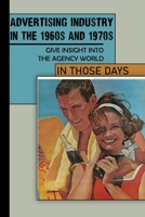 Advertising Industry In The 1960s And 1970s: Give Insight Into The Agency World In Those Days: Top Advertising Agencies In The World B09BYBJ3V2 Book Cover