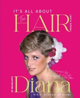 It's all about the Hair - my decade with Diana Princess of Wales 1915465583 Book Cover