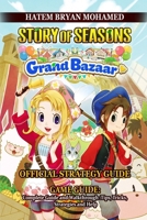 STORY OF SEASONS: GRAND BAZAAR GAME GUIDE: Complete Guide and Walkthrough :Tips, Tricks, Strategies and Help B0FNVHYBPD Book Cover