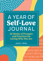 A Year of Self-Love Journal: 52 Weeks of Prompts and Practices for Loving Who You Are 1685399401 Book Cover