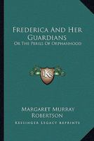 Frederica And Her Guardians: Or The Perils Of Orphanhood 9356310017 Book Cover