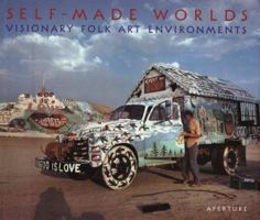 Self-Made Worlds: Visionary Folk Art Environments 0893817325 Book Cover
